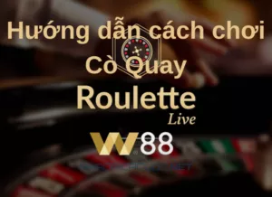 hướng dẫn cách chơi roulette w88 đơn giản cho bạn mới