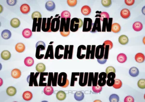 cách chơi keno fun88 dễ dàng