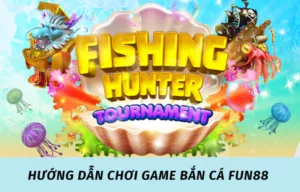hướng dẫn chơi bắn cá fun88