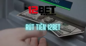 huong dan rut tien 12bet 2