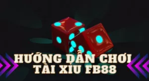 hướng dẫn chơi tài xỉu fb88