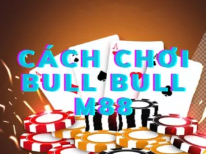 cach choi bull bull m88