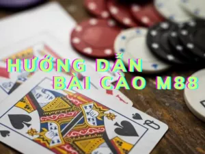 huong dan choi bai cao m88